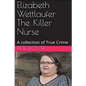 Elizabeth Wettlaufer The Killer Nurse - Paperback