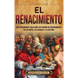 El Renacimiento: Una apasionante guía sobre un periodo de resurgimiento de las artes, las ciencias y la cultura - Hardcover