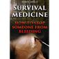 Survival Medicine: How To Stop Someone From Bleeding - Paperback