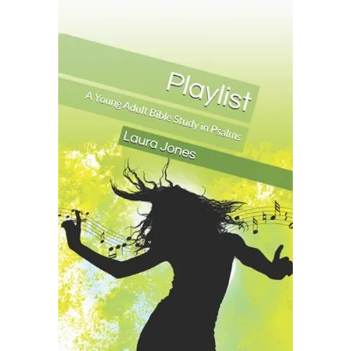 Playlist: A Young Adult Bible Study in Psalms - Paperback
