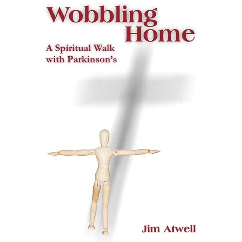Wobbling Home: A Spiritual Walk with Parkinson's - Paperback