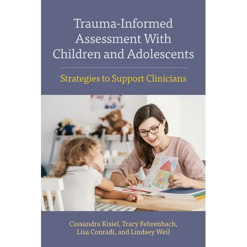 Trauma-Informed Assessment with Children and Adolescents: Strategies to Support Clinicians - Paperback