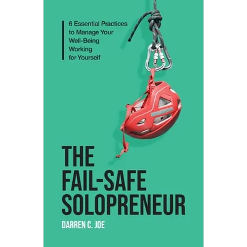 The Fail-Safe Solopreneur: 6 Essential Practices to Manage Your Well-Being Working for Yourself - Paperback
