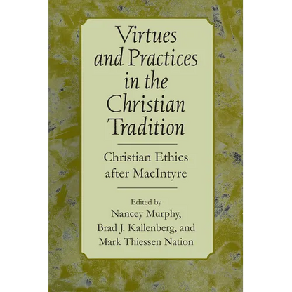 Virtues and Practices in the Christian Tradition: Christian Ethics After MacIntyre - Paperback