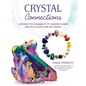Crystal Connections: Understand the Messages of 101 Essential Crystals and How to Connect with Their Wisdom - Paperback
