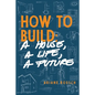 How to Build: a House, a Life, a Future - Paperback