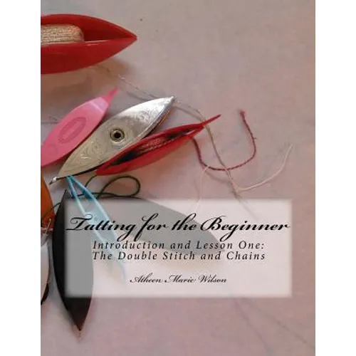 Tatting for the Beginner: Introduction and Lesson One - Paperback