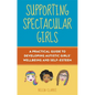 Supporting Spectacular Girls: A Practical Guide to Developing Autistic Girls' Wellbeing and Self-Esteem - Paperback