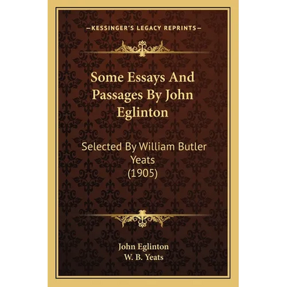 Some Essays And Passages By John Eglinton: Selected By William Butler Yeats (1905) - Paperback