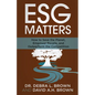 ESG Matters: How to Save the Planet, Empower People, and Outperform the Competition - Paperback