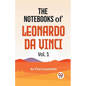 The Notebooks Of Leonardo Da Vinci Vol.1 - Paperback