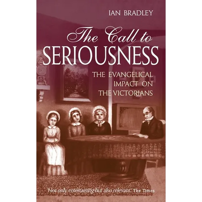 The Call to Seriousness: The Evangelical Impact on the Victorians - Paperback