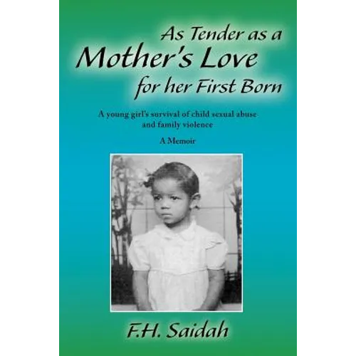 As Tender as a Mother's Love for Her First Born: A Young Girl's Survival of Child Sexual Abuse and Family Violence - Paperback