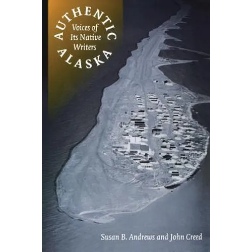 Authentic Alaska: Voices of Its Native Writers - Paperback