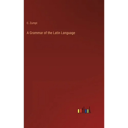 A Grammar of the Latin Language - Hardcover