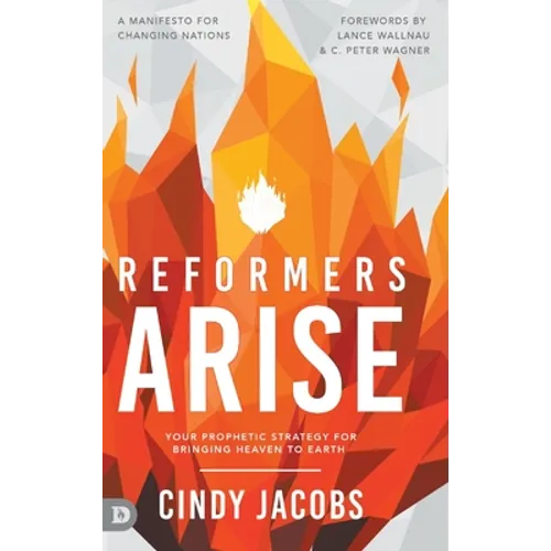 Reformers Arise: Your Prophetic Strategy for Bringing Heaven to Earth - Hardcover