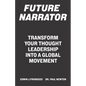 Future Narrator: Transform Your Thought Leadership Into A Global Movement - Paperback
