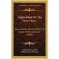 Anglo-Israel Or The Saxon Race: Proved To Be The Lost Tribes Of Israel In Nine Lectures (1889) - Hardcover