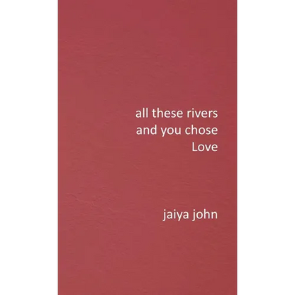 All These Rivers and You Chose Love - Hardcover