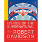 Echoes of the Supernatural: The Graphic Art of Robert Davidson - Hardcover