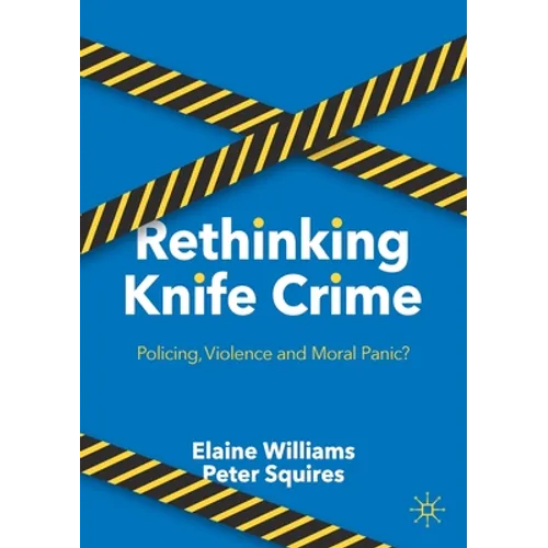 Rethinking Knife Crime: Policing, Violence and Moral Panic? - Paperback
