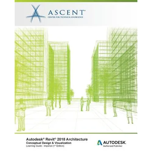 Autodesk Revit 2018 Architecture Conceptual Design and Visualization Imperial: Autodesk Authorized Publisher - Paperback