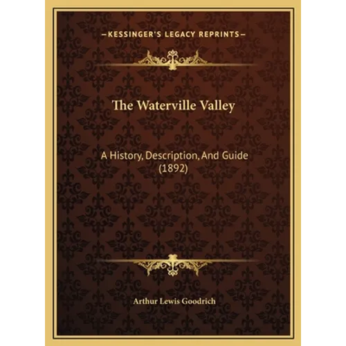 The Waterville Valley: A History, Description, And Guide (1892) - Hardcover