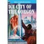 Ice City of the Gorgon & When the World Tottered - Paperback