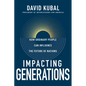 Impacting Generations: How Ordinary People Can Influence the Future of Nations - Paperback