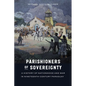 Parishioners of Sovereignty: A History of Nationhood and War in Nineteenth-Century Paraguay - Hardcover