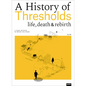 A History of Thresholds: Life, Death & Rebirth - Hardcover