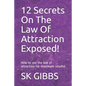 12 Secrets On The Law Of Attraction Exposed!: How to use the law of attraction for maximum results! - Paperback