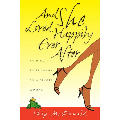 And She Lived Happily Ever After: Finding Fulfillment as a Single Woman - Paperback