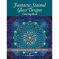 Fantastic Stained Glass Designs Coloring Book: Calming Coloring Books For Adults Edition - Paperback