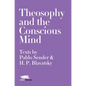 Theosophy and the Conscious Mind: Texts by Pablo Sender and H.P. Blavatsky - Hardcover