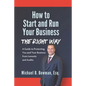 How to Start and Run Your Business The Right Way: A Guide to Protecting You and Your Business from Lawsuits and Audits - Paperback