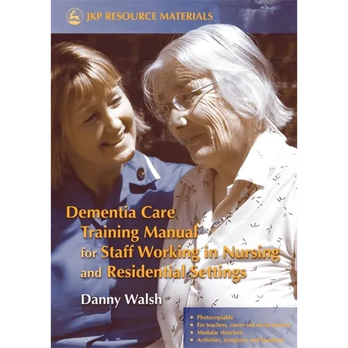 Dementia Care Training Manual for Staff Working in Nursing and Residential Settings - Paperback