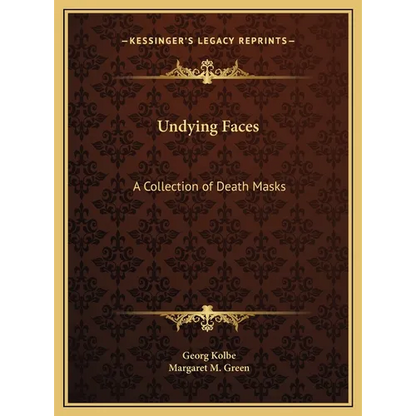 Undying Faces: A Collection of Death Masks - Hardcover