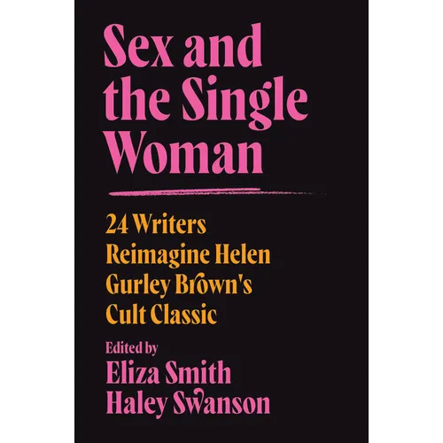 Sex and the Single Woman: 24 Writers Reimagine Helen Gurley Brown's Cult Classic - Paperback