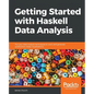 Getting Started with Haskell Data Analysis: Put your data analysis techniques to work and generate publication-ready visualizations - Paperback