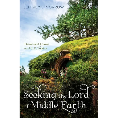 Seeking the Lord of Middle Earth: Theological Essays on J. R. R. Tolkien - Hardcover