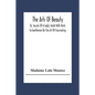 The Arts Of Beauty; Or, Secrets Of A Lady's Toilet With Hints To Gentlemen On The Art Of Fascinating - Paperback