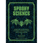 Spooky Science: Dissecting the Mysteries of Ghosts, Cryptids, Aliens, and Other Oddities - Hardcover