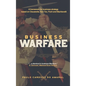 Business Warfare: A framework for business strategy based on Clausewitz, Sun Tzu, Foch and Machiavelli - Hardcover