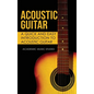 Acoustic Guitar: A Quick and Easy Introduction to Acoustic Guitar - Hardcover