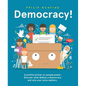 Democracy!: A Positive Primer on People Power. Discover What Defines a Democracy and Why Your Voice Matters. - Hardcover
