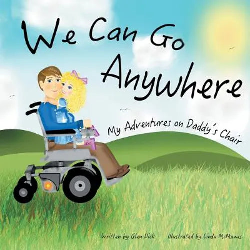 We Can Go Anywhere: My Adventures on Daddy's Chair - Paperback