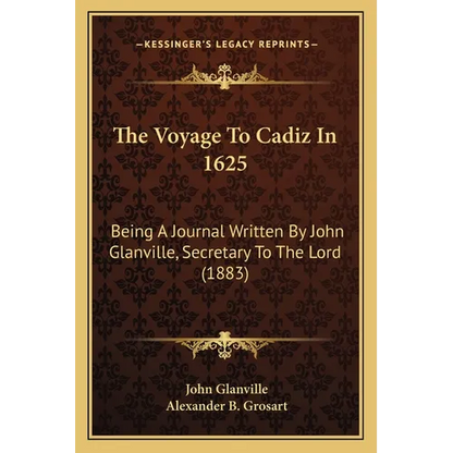 The Voyage To Cadiz In 1625: Being A Journal Written By John Glanville, Secretary To The Lord (1883) - Paperback
