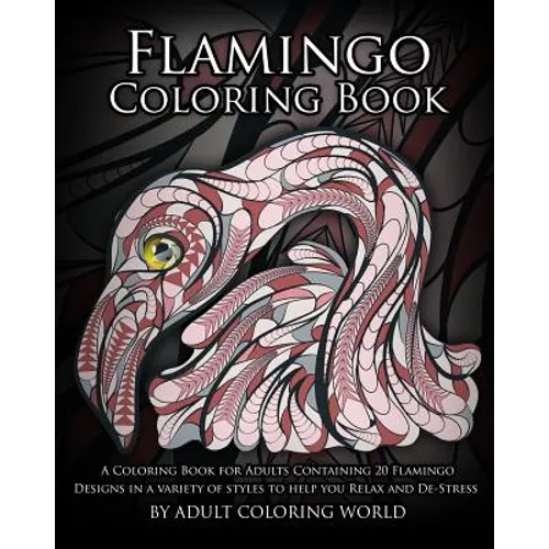 Flamingo Coloring Book: A Coloring Book for Adults Containing 20 Flamingo Designs in a Variety of Styles to Help you Relax and De-Stress - Paperback