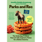 Parks and Rec: The Underdog TV Show That Lit'rally Inspired a Vision for a Better America - Hardcover